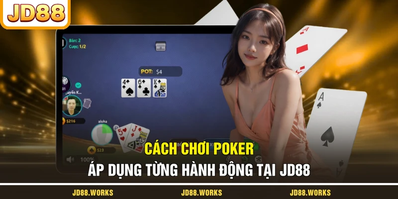 Cách chơi Poker áp dụng từng hành động tại JD88