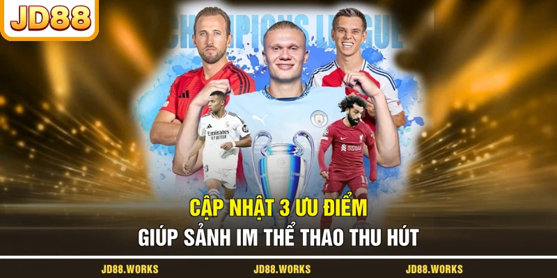 Cập nhật 3 ưu điểm giúp sảnh IM thể thao thu hút