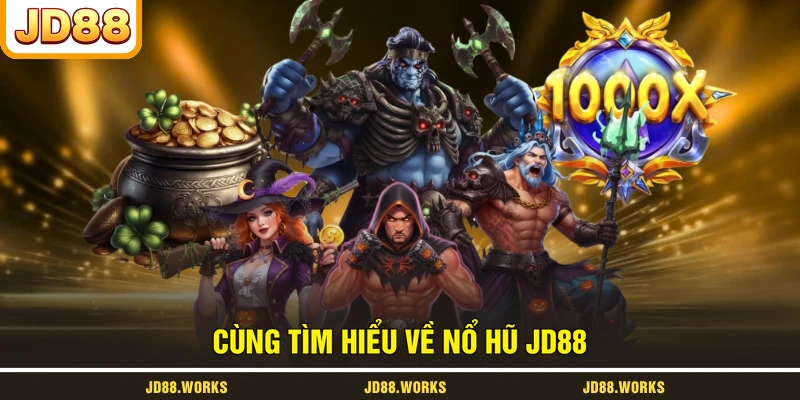 Cùng tìm hiểu về nổ hũ JD88