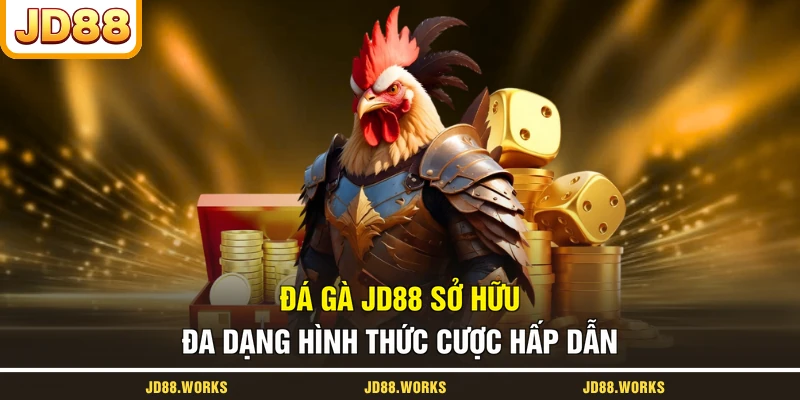 Đá gà JD88 sở hữu đa dạng hình thức cược hấp dẫn