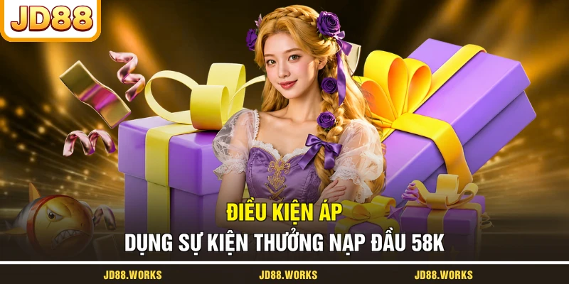 Điều kiện áp dụng sự kiện thưởng nạp đầu 58K