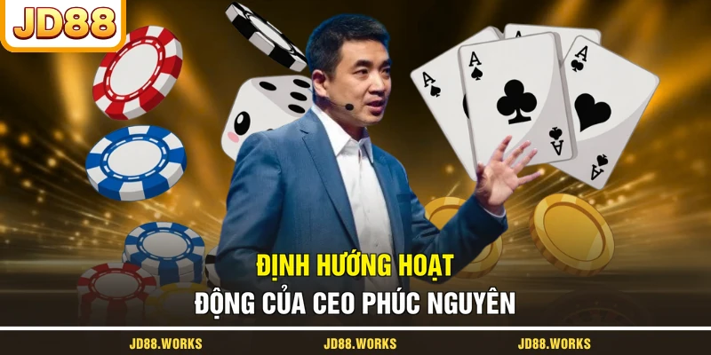 Định hướng hoạt động của CEO Phúc Nguyên