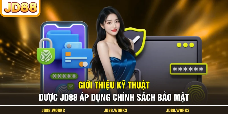 Giới thiệu kỹ thuật được JD88 áp dụng chính sách bảo mật