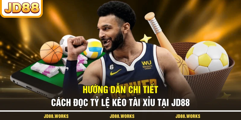 Hướng dẫn chi tiết cách đọc tỷ lệ kèo Tài Xỉu tại JD88