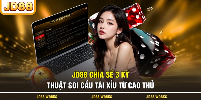 JD88 chia sẻ 3 kỹ thuật soi cầu Tài Xỉu từ cao thủ