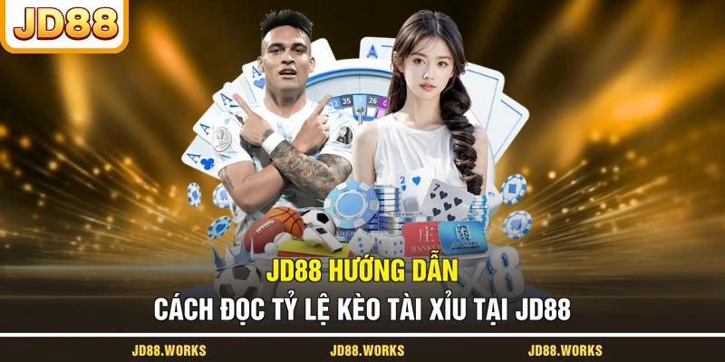 JD88 hướng dẫn cách đọc tỷ lệ kèo Tài Xỉu tại JD88