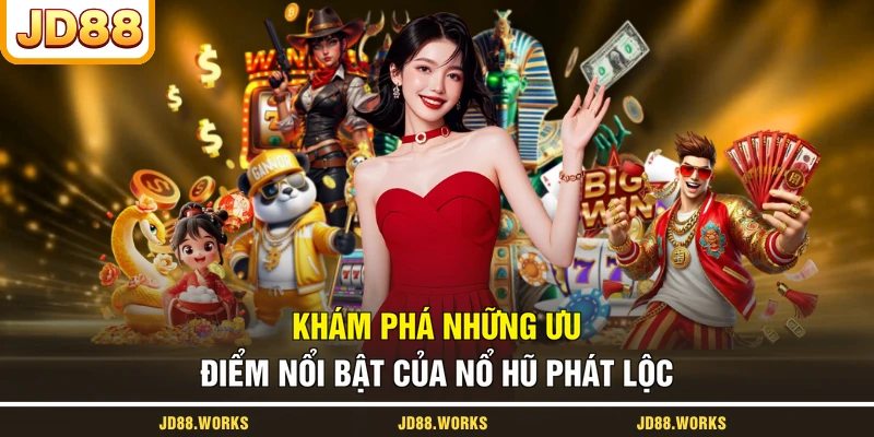Khám phá những ưu điểm nổi bật của nổ hũ Phát Lộc