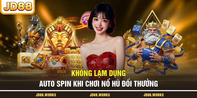 Không lạm dụng auto spin khi chơi nổ hũ đổi thưởng