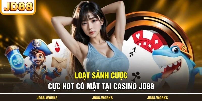 Loạt sảnh cược cực hot có mặt tại casino JD88