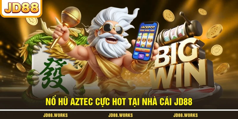Nổ hũ Aztec cực hot tại nhà cái JD88