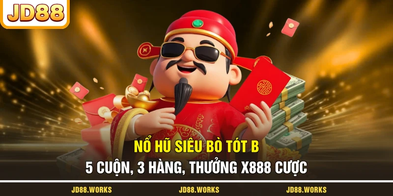Nổ Hũ Siêu Bò Tót B - 5 Cuộn, 3 Hàng, Thưởng X888 Cược