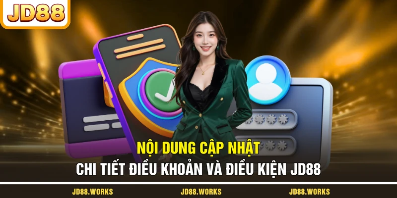 Nội dung cập nhật chi tiết điều khoản và điều kiện JD88