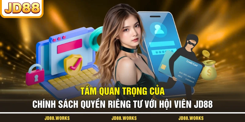 Tầm quan trọng của chính sách quyền riêng tư với hội viên JD88