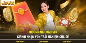 Thưởng Nạp Đầu 58K - Cơ Hội Nhận Vốn Trải Nghiệm Cực Dễ