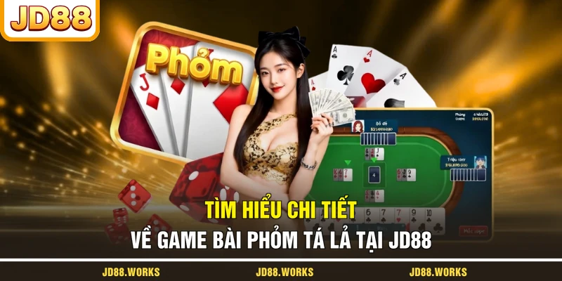 Tìm hiểu chi tiết về game bài Phỏm Tá Lả tại JD88