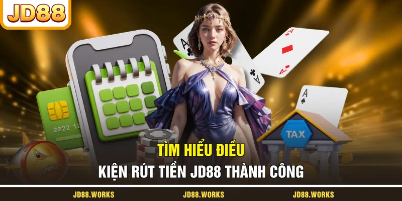 Tìm hiểu điều kiện rút tiền JD88 thành công