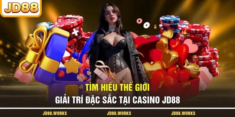 Tìm hiểu thế giới giải trí đặc sắc tại casino JD88