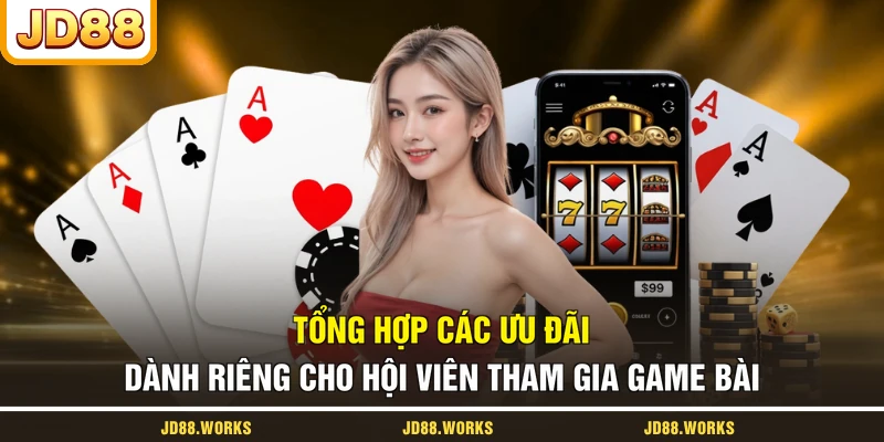 Tổng hợp các ưu đãi dành riêng cho hội viên tham gia game bài
