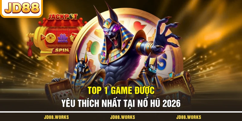 Top 1 game được yêu thích nhất tại nổ hũ 2026