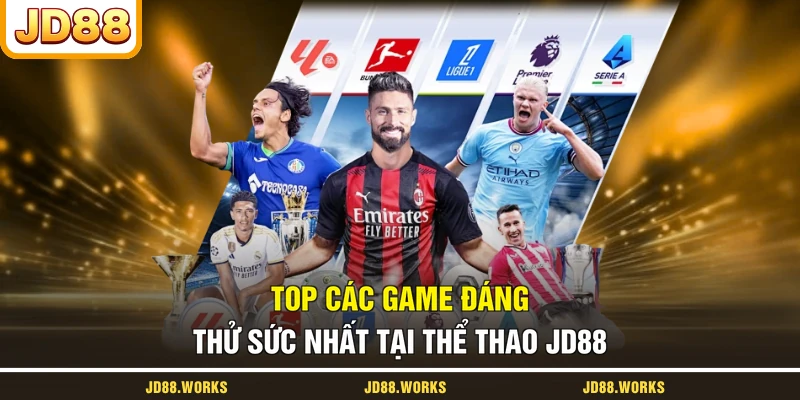 Top các game đáng thử sức nhất tại thể thao JD88